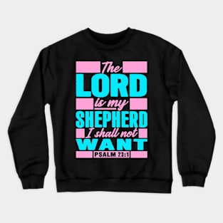 Psalm 23:1 The LORD Is My Shepherd I Shall Not Want Crewneck Sweatshirt